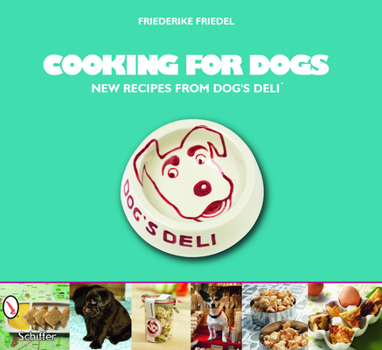 Paperback Cooking for Dogs: New Recipes from Dog's Deli(r) Book