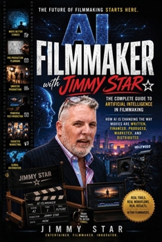 AI Filmmaker: The Complete Guide To Artificial Intelligence In Filmmaking