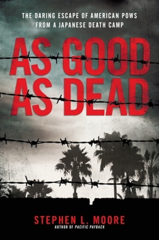 Hardcover As Good as Dead: The Daring Escape of American POWs from a Japanese Death Camp Book
