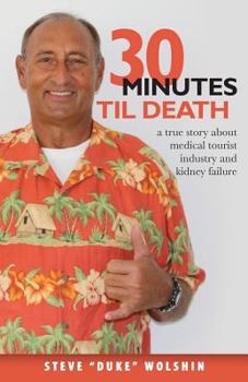 Paperback 30 minutes til death: a true story about medical tourist industry and kidney failure Book
