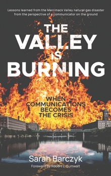 Hardcover The Valley Is Burning: When Communications Becomes the Crisis Book