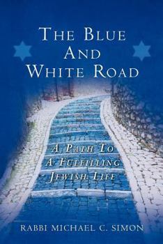 Paperback The Blue And White Road: A Path to A Fulfilling Jewish Life Book