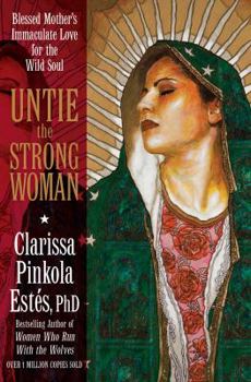 Paperback Untie the Strong Woman: Blessed Mother's Immaculate Love for the Wild Soul Book
