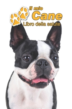 Il mio cane Libro della salute: Boston Terrier | 109 Pagine | Dimensioni 15cm x 23cm A5 | Quaderno da compilare per le vaccinazioni, visite ... cani | Libretto | Taccuino (Italian Edition)