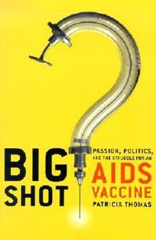 Hardcover Big Shot: Passion, Politics, and the Struggle for an AIDS Vaccine Book