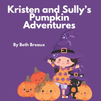 Kristen and Sully's Pumpkin Adventures: A Witchy Halloween Children's Book