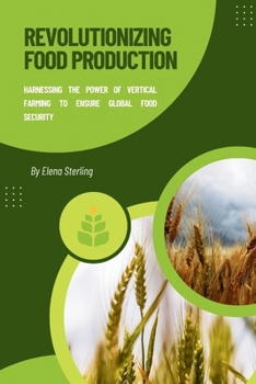 Revolutionizing Food Production: Harnessing the Power of Vertical Farming to Ensure Global Food Security (Tech books)