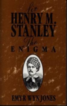 Sir Henry M. Stanley: The enigma : review of the early years