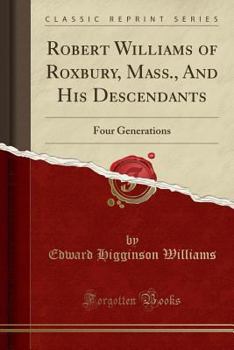 Paperback Robert Williams of Roxbury, Mass., and His Descendants: Four Generations (Classic Reprint) Book