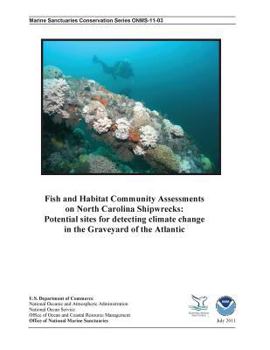 Fish and Habitat Community Assessments on North Carolina Shipwrecks: Potential Sites for Detecting Climate Change in the Graveyard of the Atlantic