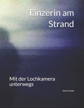 Paperback Tänzerin am Strand: Mit der Lochkamera unterwegs [German] Book