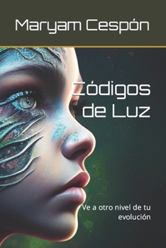 Códigos de Luz: Ve a otro nivel de tu evolución (Espiritualidad)