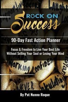 Rock on Success: 90-Day Fast Action Planner: Focus & Freedom to Live Your Best Life Without Selling Your Soul or Losing Your Mind
