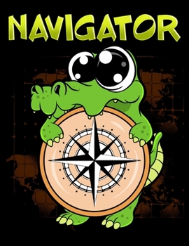 Paperback Navigator: Cute & Funny Navigator Pun Alligator Holding Compass Blank Sketchbook to Draw and Paint (110 Empty Pages, 8.5" x 11") Book