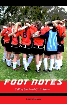 Paperback Foot Notes: Telling Stories of Girls Soccer Book