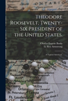 Paperback Theodore Roosevelt, Twenty-six President of the United States.: A Typical American. Book