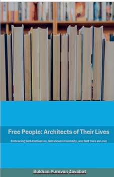Free People: Architects of Their Lives; Self-Cultivation, Self-Governmentality, Self-Care as Love