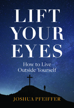 Paperback Lift Your Eyes: How to Live Outside Yourself Book