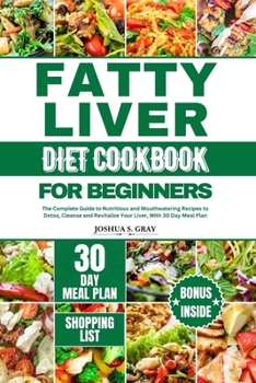 Paperback Fatty Liver Diet Cookbook for Beginners: The Complete Guide to Nutritious and Mouthwatering Recipes to Detox, Cleanse and Revitalize Your Liver, With Book