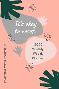 2020 Monthly/Weekly Planner; It's Ok to Reset, Starting with Yourself: 1 Year, January to December, USD/CDN Schedule and Appointment Organizer for Goal Setting and Reflection