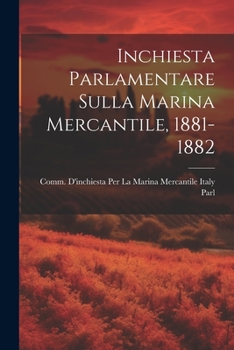 Paperback Inchiesta Parlamentare Sulla Marina Mercantile, 1881-1882 [Italian] Book