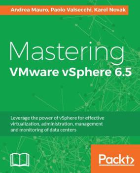 Paperback Mastering VMware vSphere 6.5: Leverage the power of vSphere for effective virtualization, administration, management and monitoring of data centers Book