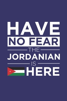 Paperback Have No Fear The Jordanian is here Journal Jordanian Pride Jordan Proud Patriotic 120 pages 6 x 9 Notebook: Blank Journal for those Patriotic about th Book