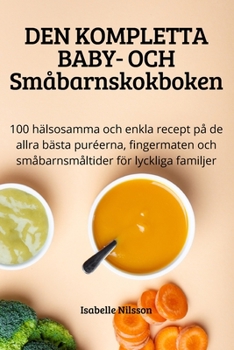 Paperback DEN KOMPLETTA BABY- OCH Småbarnskokboken [Swedish] Book