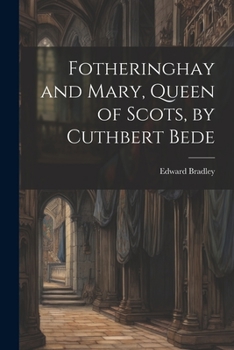 Paperback Fotheringhay and Mary, Queen of Scots, by Cuthbert Bede Book