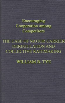 Hardcover Encouraging Cooperation Among Competitors: The Case of Motor Carrier Deregulation and Collective Ratemaking Book