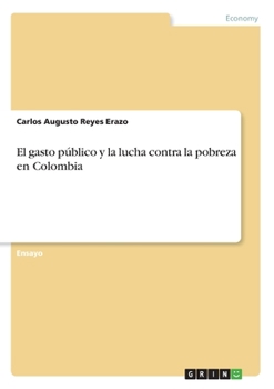 El gasto público y la lucha contra la pobreza en Colombia (Spanish Edition)