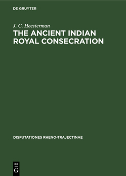 Hardcover The Ancient Indian Royal Consecration: The Rājasūya Described According to the Yajus Texts and Annoted Book