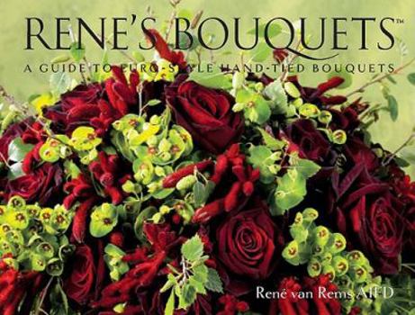 Hardcover Rene's Bouquets: A Guide to Euro-Style Hand-Tied Bouquets Book