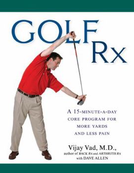 Hardcover Golf RX: A Fifteen-Minute-A-Day Core Program for More Yards and Less Pain Book