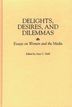 Hardcover Delights, Desires, and Dilemmas: Essays on Women and the Media Book