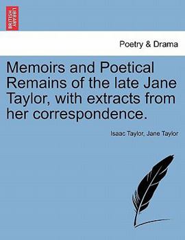 Paperback Memoirs and Poetical Remains of the Late Jane Taylor, with Extracts from Her Correspondence. Book