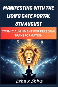 Paperback Manifesting with the Lion's Gate Portal 8th August: Cosmic Alignment for Personal Transformation Book