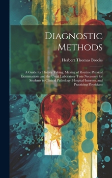 Hardcover Diagnostic Methods: A Guide for History Taking, Making of Routine Physical Examinations and the Usual Laboratory Tests Necessary for Stude Book
