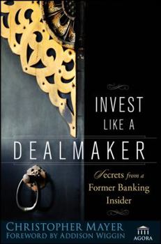 Hardcover Invest Like a Dealmaker: Secrets from a Former Banking Insider Book