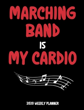 Paperback Marching Band Is My Cardio - 2020 Weekly Planner: A 52-Week Calendar For Musicians Book