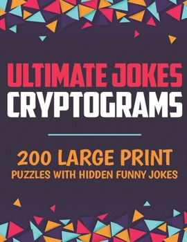 Paperback Ultimate Jokes Cryptograms: 200 Large Print Puzzles with Hidden Funny Jokes Book