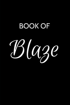 Blaze Journal: A Gratitude Journal Notebook for Men Boys Fathers and Sons with the name Blaze - Handsome Elegant Bold & Personalized - An Appreciation ... - 6"x9" Diary or Notepad. & Back to School.