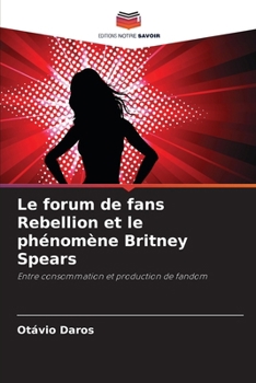 Le forum de fans Rebellion et le phénomène Britney Spears (French Edition)