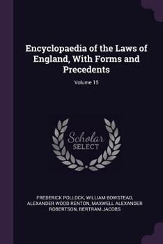 Paperback Encyclopaedia of the Laws of England, With Forms and Precedents; Volume 15 Book