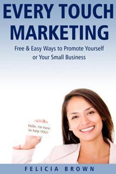 Paperback Every Touch Marketing: Free & Easy Ways to Promote Yourself or Your Small Business Book