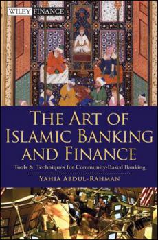 The Art of RF (Riba-Free) Islamic Banking and Finance: Tools and Techniques for Community-Based Banking
