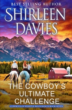 The Cowboy's Ultimate Challenge: A Clean and Wholesome Enemies to Lovers Contemporary Western Romance (Cowboys of Whistle Rock Ranch)