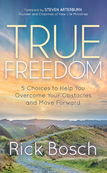 Paperback True Freedom: 5 Choices to Help You Overcome Your Obstacles and Move Forward Book