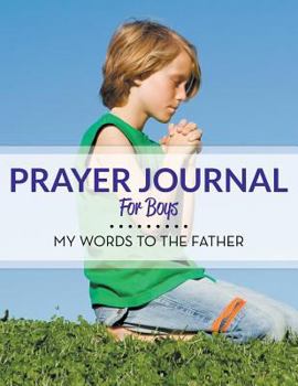 Paperback Prayer Journal For Boys: My Words To The Father Book
