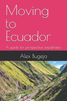 Moving to Ecuador: A guide for prospective expatriates (Guides for Prospective Expatriates)